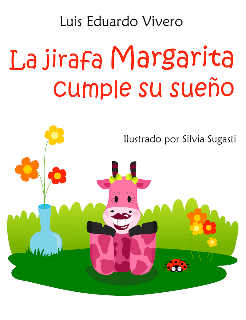 La jirafa Margarita cumple su sueño - cuento infantil ilustrado | Escritor  Luis Eduardo Vivero